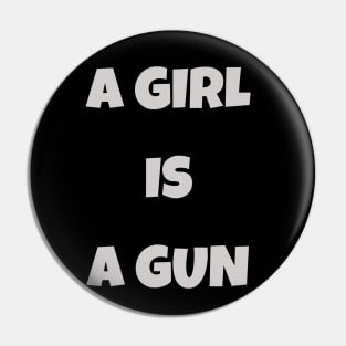 A girl is a gun Pin