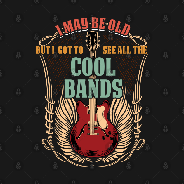 Discover Bands - I May Be Old But I Got To See All The Cool Bands - Bands - T-Shirt