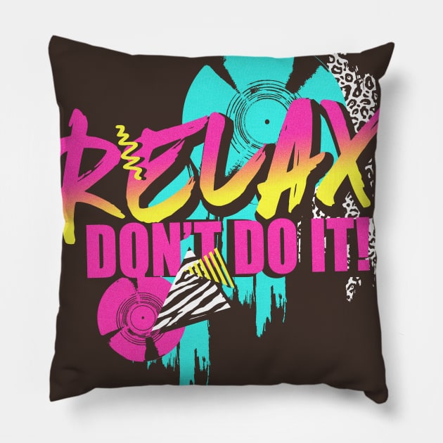 Relax don't do it Pillow by Shirt.ly