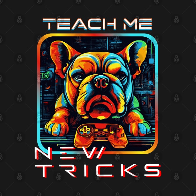 TEACH ME DOG GAMER NEW TRICKS BULLDOG by StayVibing