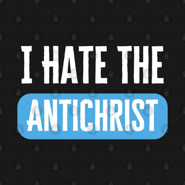 I Hate The Antichrist by HobbyAndArt