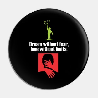 Dream without fear, love without limits Pin
