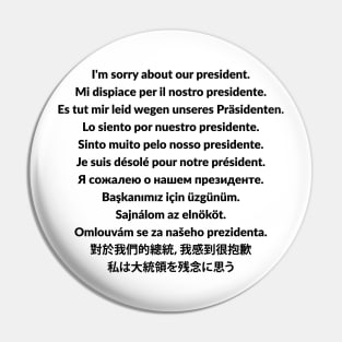 I'm sorry about our president t-shirt Pin