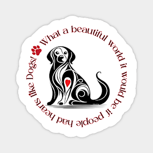 Dogs make the world better Magnet