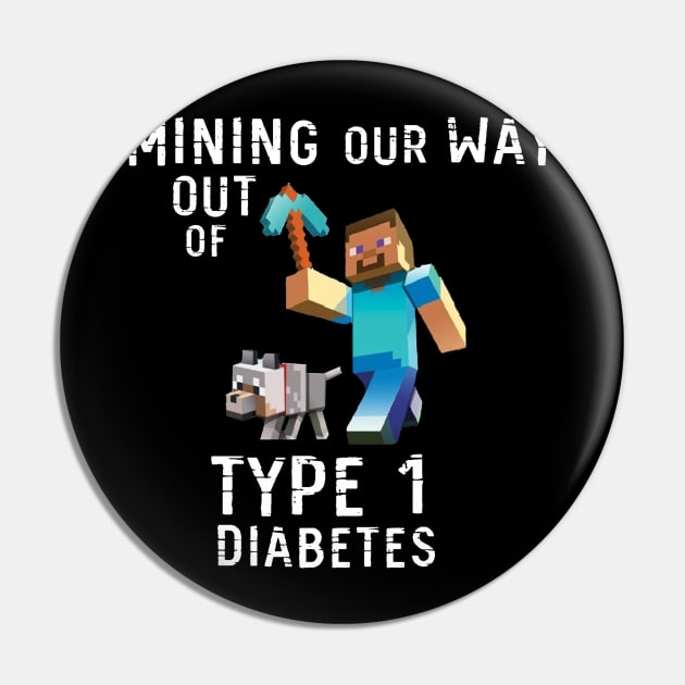 Mining Our Way Out Of Type 1 Diabetes Shirt Pin by swiftscuba