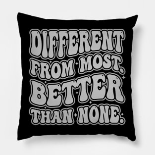 different from most but better than none Pillow