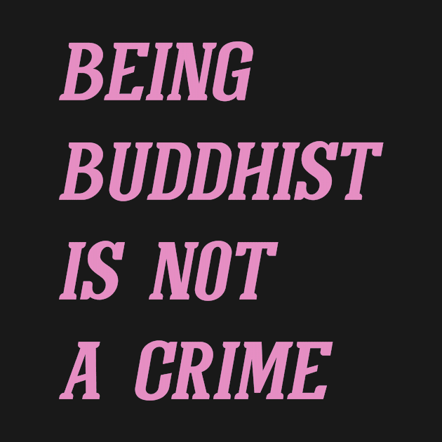 Being Buddhist Is Not A Crime (Pink) by Graograman