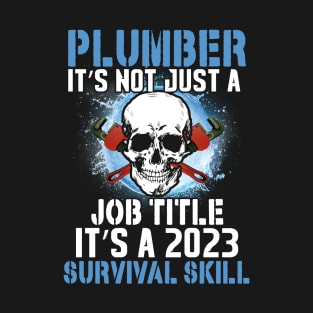 Plumber It's Not Just A Job Title It's A 2023 Survival Skill T-Shirt