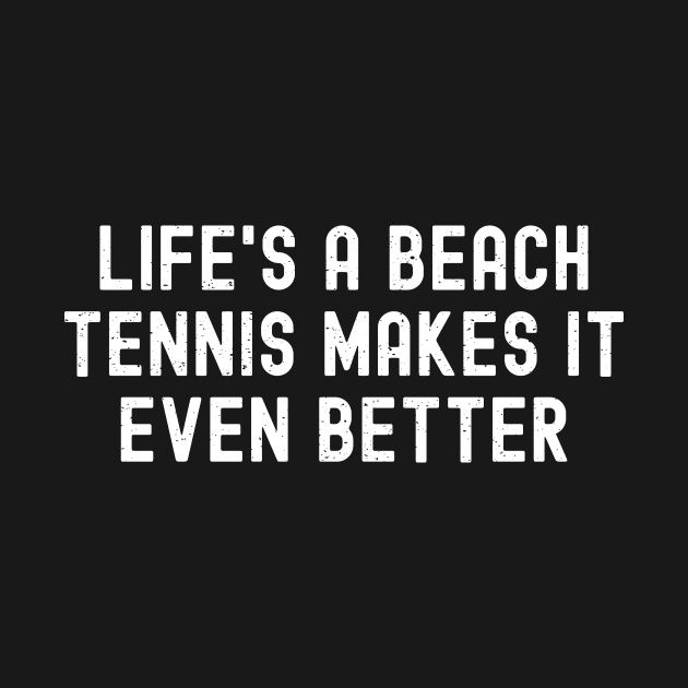 Life's a Beach Tennis Makes It Even Better by trendynoize