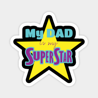 My DAD is my superstar Magnet
