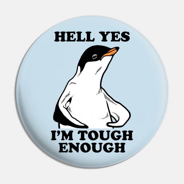 Hell Yes I'm Tough Enough Pin by dumbshirts