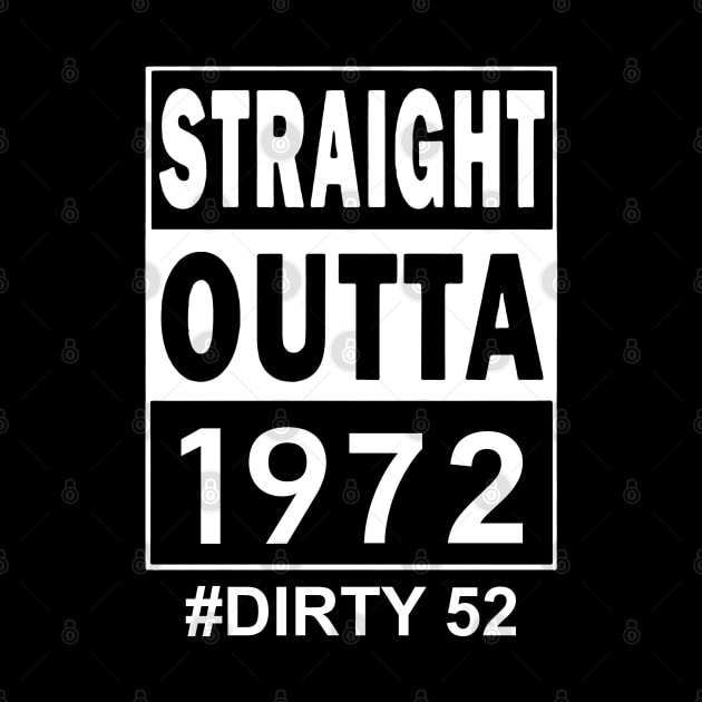 Straight Outta 1972 Dirty 52 52 Years Old Birthday by SuperMama1650