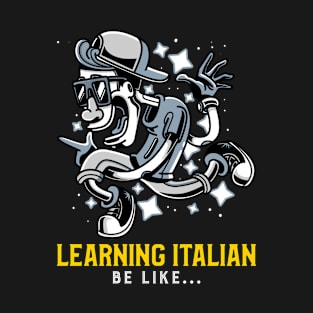 Learning Italian Be Like T-Shirt