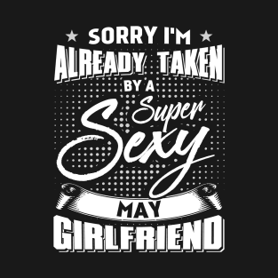 Sorry I'm Already Taken By A Super Sexy May Girlfriend T-Shirt & Hoodies T-Shirt