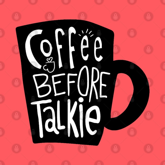 Coffee Before Talkie by Mako Design 
