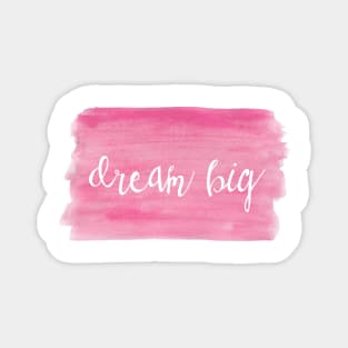 Watercolor Dream Motivation - Dream Big - Pink Magnet