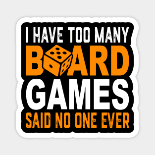 I Have Too Many Board Games Said No One Ever Magnet