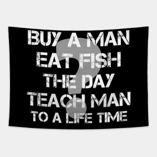 Buy a Man eat Fish the Day Teach Man to a Life Time Tapestry