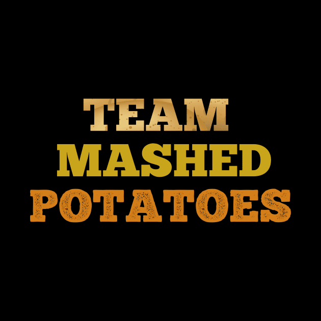 Team Mashed potatoes funny T-shirt by Flipodesigner