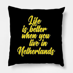 Life Is Better When You Live In Netherlands Pillow