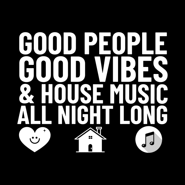 GOOD PEOPLE,  GOOD VIBES + HOUSE MUSIC (white) by DISCOTHREADZ 