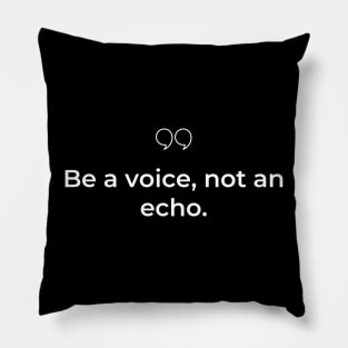 "Be a voice, not an echo." Motivational Quote Pillow