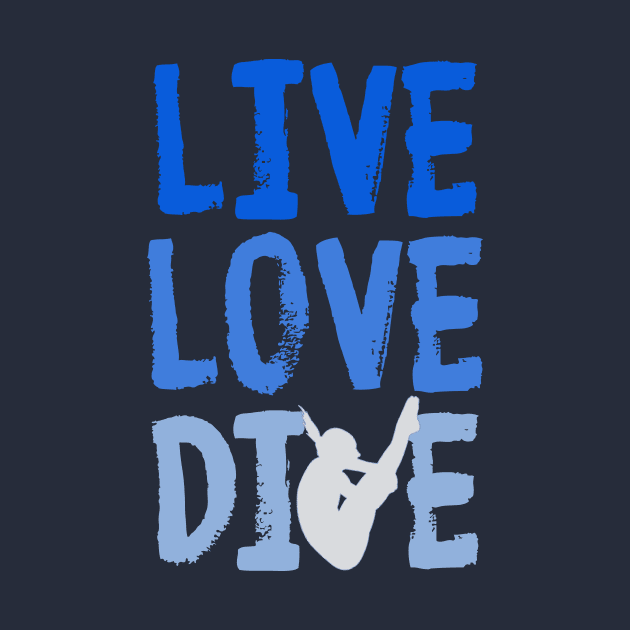 Live Love Dive Funny Springboard Diving Gift Shirt by Bezra