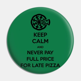 Keep Calm and Never Pay Full Price for Late Pizza (Black) Pin