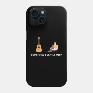 Sometimes I Gently Weep Phone Case