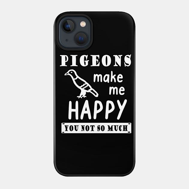 Happy pigeon funny saying pet accessory idea - Pigeon - Phone Case