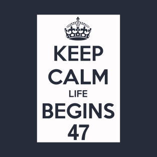 Keep Calm Life Begins At 47 T-Shirt