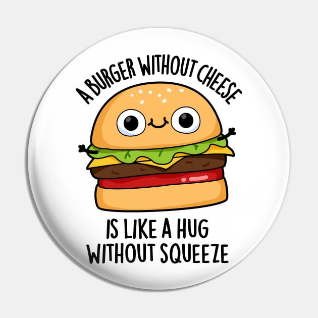 A Burger Without Cheese Like A Hug Without Squeeze Pun - Burger Puns ...