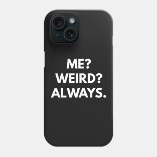 Me? Weird? Always. Phone Case