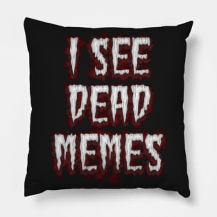 I See Dead Memes Pillow