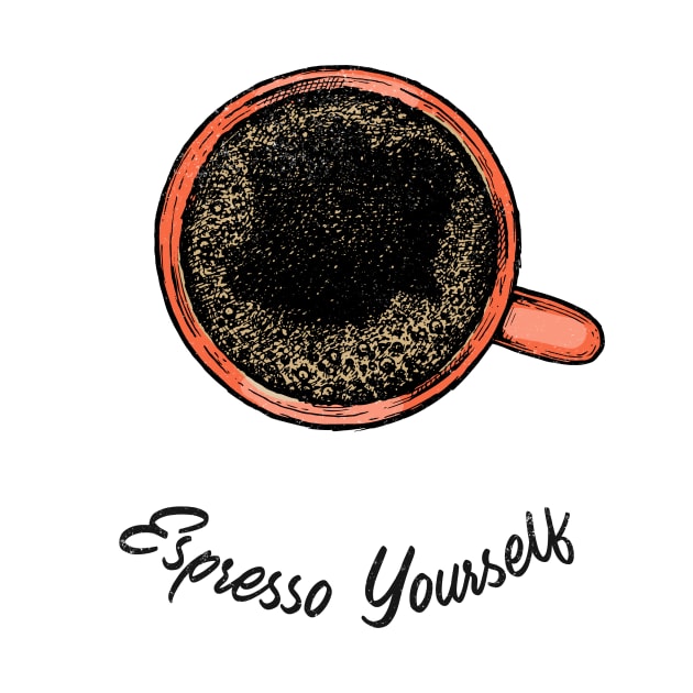 Espresso Yourself Black Coffee by InkyArt