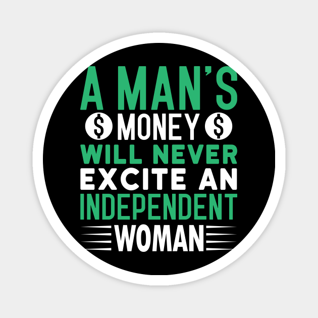 A man's money will never excite an independent women Funny quote - Funny Broke No Money Quote - Magnet | TeePublic A man's money will never excite an independent women Funny quote - Funny Broke No Money Quote - Magnet | TeePublic