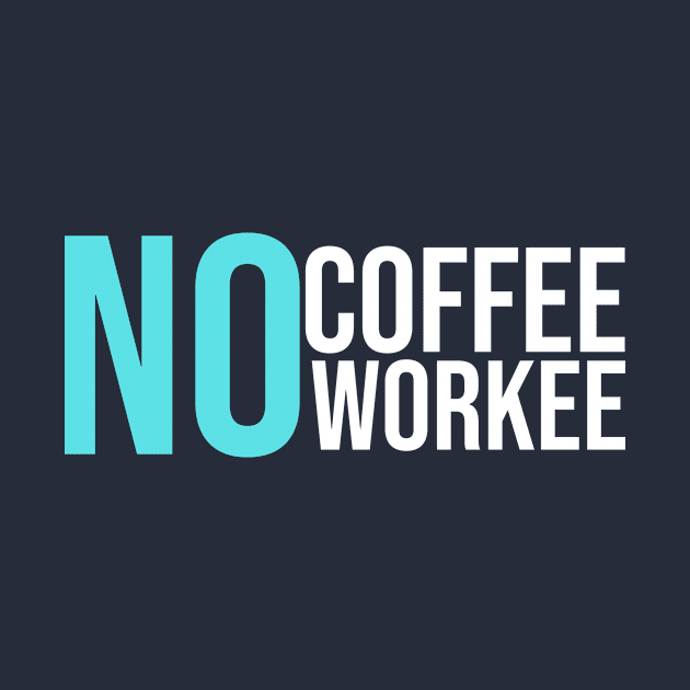 No Coffee No Workee by GoodWills