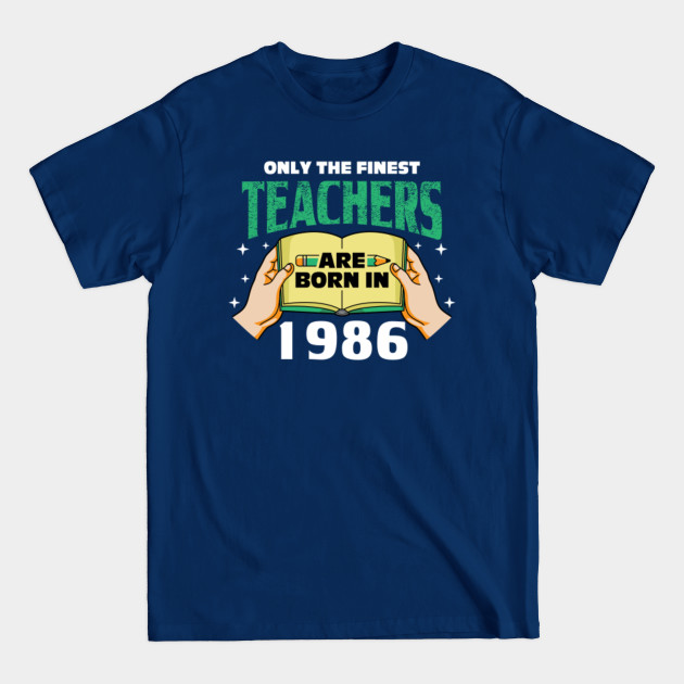 Discover Only the finest teachers are born in 1986 - Teacher Day - T-Shirt