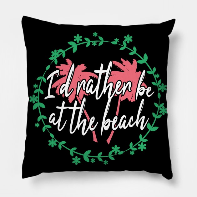 I'd rather be at the beach Pillow by LunaMay