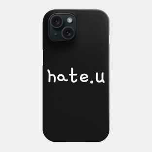 Hate U Phone Case