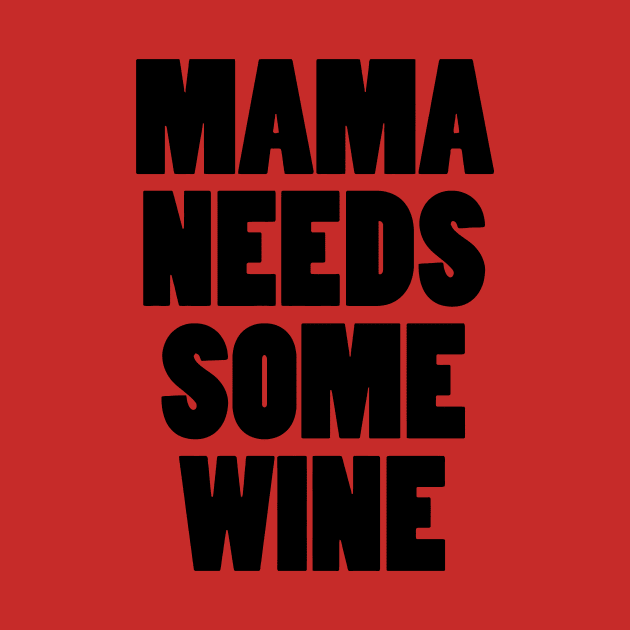 Mama Needs Some Wine by Mariteas