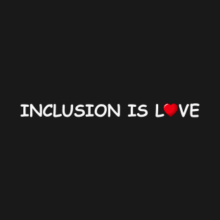 inclusion is love T-Shirt