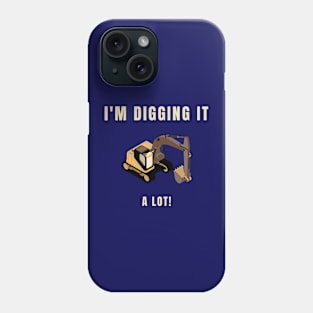 I'm digging it a lot Phone Case