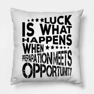 Luck Is What Happens When Preparation Meets Opportunity Quote And Cool Gift For Men And Women Pillow