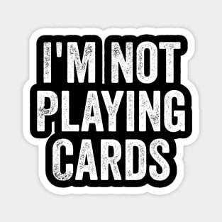 I'm Not Playing Cards - Funny Trump Support Ukraine Magnet