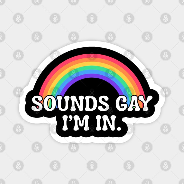 Funny sounds gay I'm in with rainbow flag for pride month Magnet by Creatifly Graphic Tees
