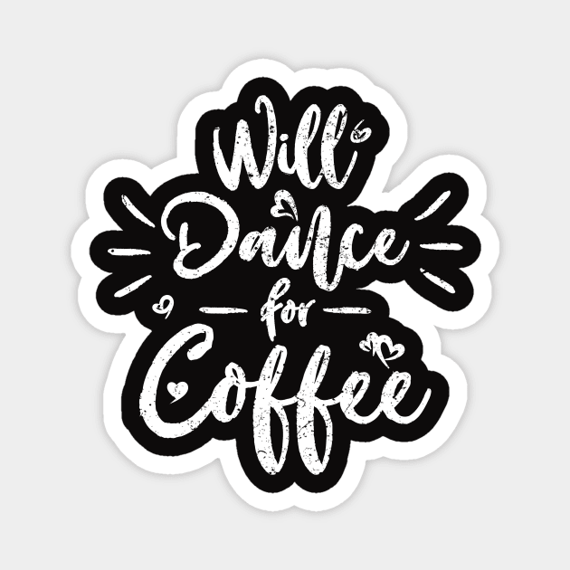 Will Dance For Coffee Magnet by SpiceIsland Merch