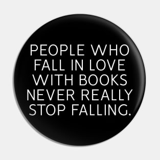 People Who Fall In Love With Books Never Really Stop Falling Pin