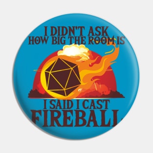 I Didn't Ask How Big The Room Is I Said I Cast Fireball Pin