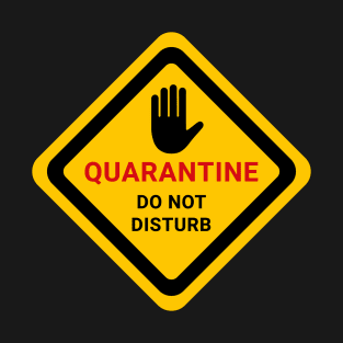 Quarantine. Do Not Disturb. T-Shirt